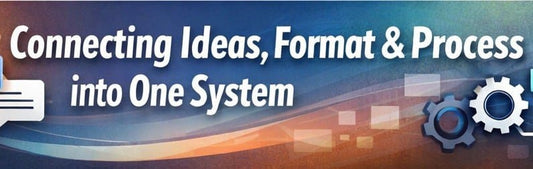 Connecting ideas, format and process into one system