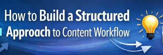 How to build a structured approach to content workflow